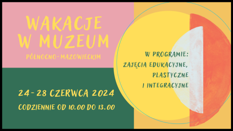 Wakacje 2024 w Muzeum Północno-Mazowieckim